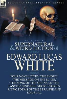 The Collected Supernatural and Weird Fiction of Edward Lucas White by Edward Lucas White image