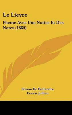 Le Lievre: Poeme Avec Une Notice Et Des Notes (1885) by Simon De Bullandre image