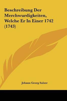 Beschreibung Der Merchwurdigkeiten, Welche Er in Einer 1742 (1743) by Johann Georg Sulzer image