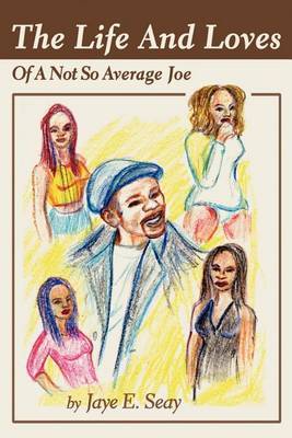 The Life and Loves of a Not So Average Joe by Jaye E Seay image