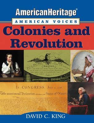 American Heritage, American Voices: Colonies and Revolution by David C King image