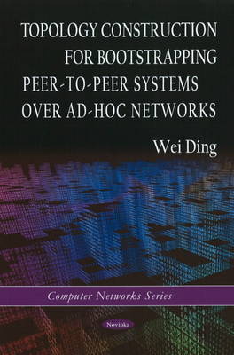 Topology Construction for Bootstrapping Peer-to-Peer Systems Over Ad-Hoc Networks by Wei Ding image