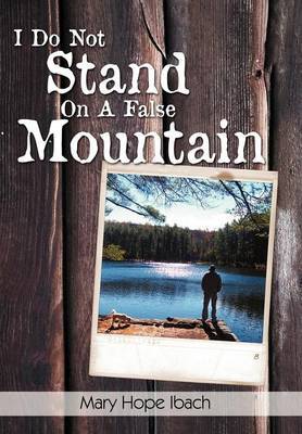 I Do Not Stand on a False Mountain by Mary Hope Ibach image
