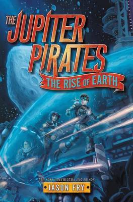 The Jupiter Pirates #3: The Rise of Earth by Jason Fry image