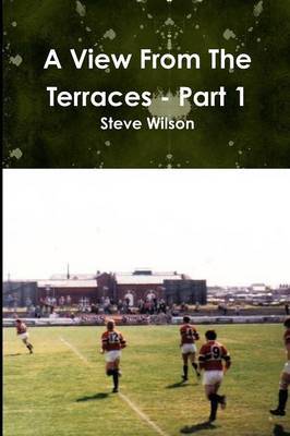 A View from the Terraces - Part 1 by Steve Wilson