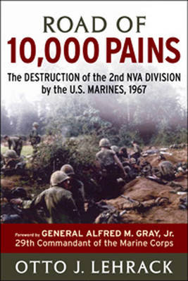 Road of 10,000 Pains: The Destruction of the 2nd NVA Division by the US Marines by Otto J Lehrack image