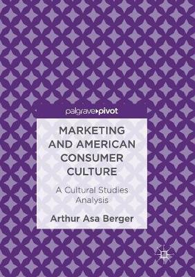 Marketing and American Consumer Culture by Arthur Asa Berger