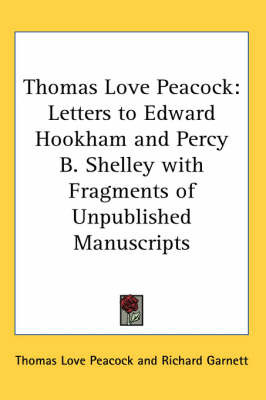 Thomas Love Peacock: Letters to Edward Hookham and Percy B. Shelley with Fragments of Unpublished Manuscripts by Thomas Love Peacock image