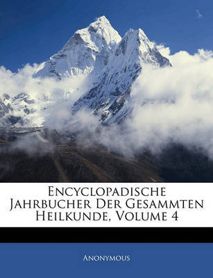 Encyclopadische Jahrbucher Der Gesammten Heilkunde, Volume 4 on Paperback by * Anonymous