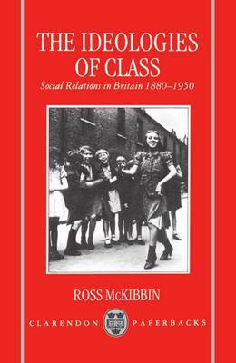 The Ideologies of Class by Ross McKibbin image