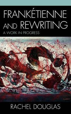 Franktienne and Rewriting: A Work in Progress on Hardback by Rachel Douglas