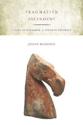 Pragmatism Ascendent by Joseph Margolis image