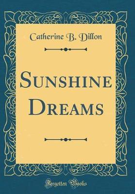 Sunshine Dreams (Classic Reprint) by Catherine B Dillon image