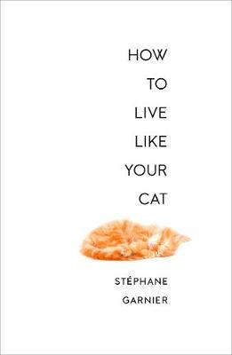 How to Live Like Your Cat by Stephane Garnier image