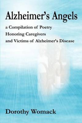 Alzheimer's Angels: A Compilation of Poetry Honoring Caregivers and Victims of Alzheimer S Disease by Dorothy Womack image