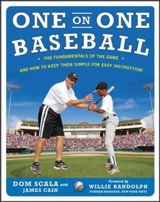 One on One Baseball: The Fundamentals of the Game and How to Keep It Simple for Easy Instruction by Dom Scala