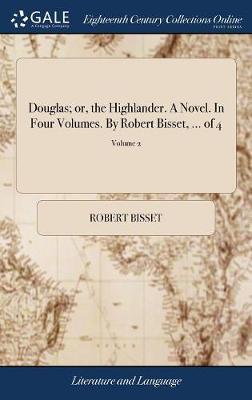 Douglas; Or, the Highlander. a Novel. in Four Volumes. by Robert Bisset, ... of 4; Volume 2 by Robert Bisset image