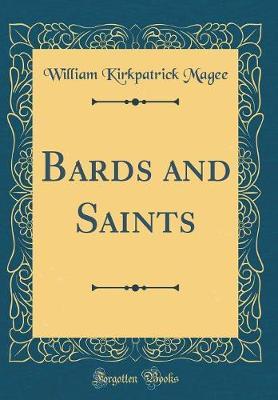 Bards and Saints (Classic Reprint) by William Kirkpatrick Magee image