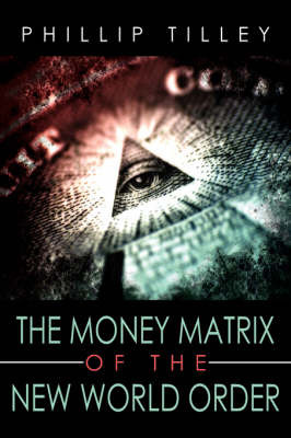 The Money Matrix of the New World Order by Phillip Tilley image
