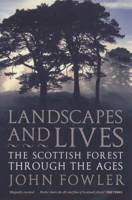Landscapes And Lives: The Scottish Forest Through The Ages by John Fowler image