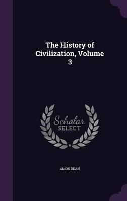 The History of Civilization, Volume 3 by Amos Dean image