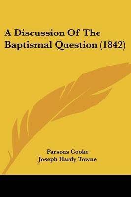 A Discussion Of The Baptismal Question (1842) by Parsons Cooke image