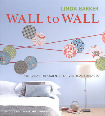 Wall to Wall: 100 Great Treatments for Vertical Surfaces by Linda Barker image