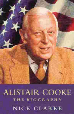 Alistair Cooke: The Biography by Nick Clarke image
