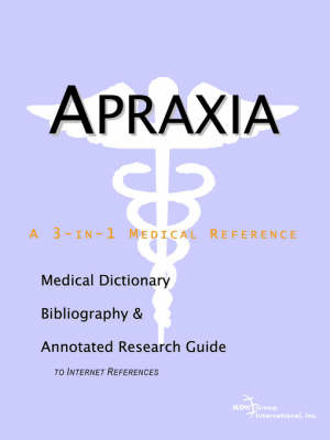 Apraxia - A Medical Dictionary, Bibliography, and Annotated Research Guide to Internet References on Paperback by ICON Health Publications