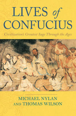 Lives of Confucius: the Many Lives of Civilization's Greatest Sage by MR Michael Nylan (University of California at Berkeley) image
