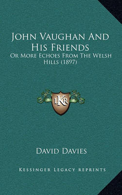 John Vaughan and His Friends: Or More Echoes from the Welsh Hills (1897) by David Davies image