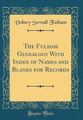 The Fulham Genealogy with Index of Names and Blanks for Records (Classic Reprint) by Volney Sewall Fulham image