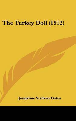 The Turkey Doll (1912) on Hardback by Josephine Scribner Gates