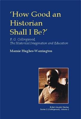 How Good an Historian Shall I be? on Hardback by Marnie Hughes-Warrington