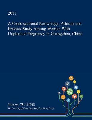 A Cross-Sectional Knowledge, Attitude and Practice Study Among Women with Unplanned Pregnancy in Guangzhou, China by Jingying Xie image