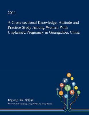 A Cross-Sectional Knowledge, Attitude and Practice Study Among Women with Unplanned Pregnancy in Guangzhou, China image