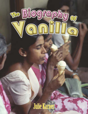 The Biography of Vanilla by Julie Karner