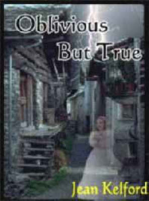 Oblivious But True by Jean Kelford