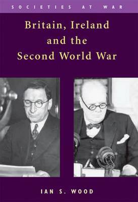 Britain, Ireland and the Second World War by Ian S Wood image