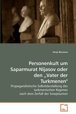 Personenkult Um Saparmurat Nijasov Oder Den Vater Der Turkmenen" by Xenja Bossowa image