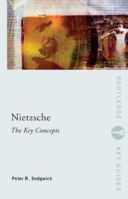 Nietzsche: The Key Concepts by Peter R Sedgwick image
