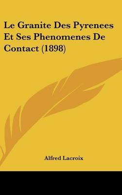 Le Granite Des Pyrenees Et Ses Phenomenes de Contact (1898) by Alfred LaCroix image