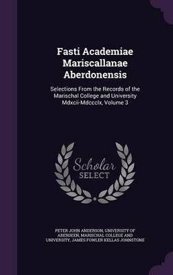 Fasti Academiae Mariscallanae Aberdonensis by Peter John Anderson image