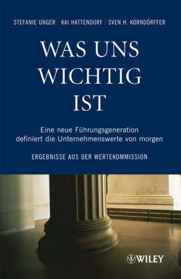 Was Uns Wichtig Ist: Eine Neue Fuhrungsgeneration Definiert Die Unternehmenswerte Von Morgen by Kai Hattendorf image