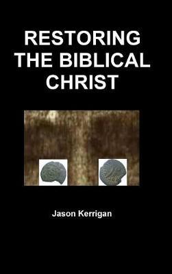 Restoring the Biblical Christ by Jason Kerrigan image