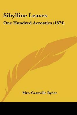 Sibylline Leaves: One Hundred Acrostics (1874) by Mrs Granville Ryder image