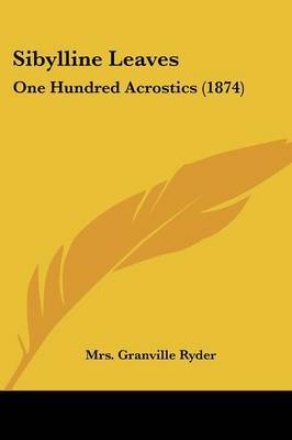 Sibylline Leaves: One Hundred Acrostics (1874) on Paperback by Mrs Granville Ryder