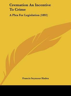 Cremation an Incentive to Crime: A Plea for Legislation (1892) by Francis Seymour Haden image