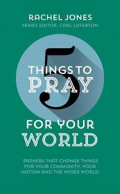 5 Things to Pray for Your World by Rachel Jones