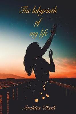 The Labyrinth of My Life by Archita Dash image